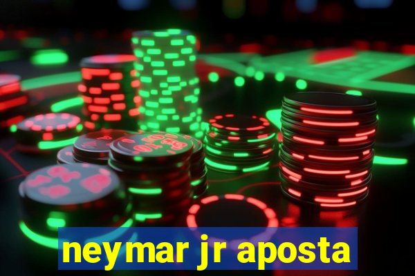 neymar jr aposta